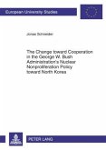 Change toward Cooperation in the George W. Bush Administration's Nuclear Nonproliferation Policy toward North Korea (eBook, PDF)
