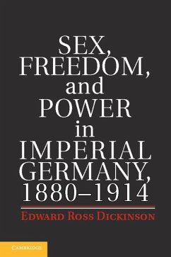 Cover Sex, Freedom, and Power in Imperial Germany, 1880-1914 (eBook, ePUB)