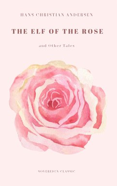 The Elf of The Rose and Other Tales (eBook, ePUB) - Andersen, Hans Christian