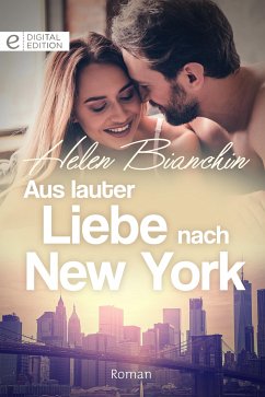 Aus lauter Liebe nach New York (eBook, ePUB) - Bianchin, Helen