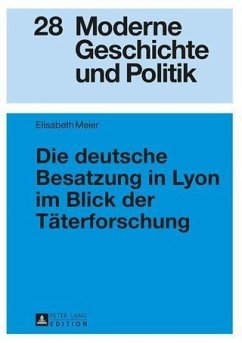 Die deutsche Besatzung in Lyon im Blick der Taeterforschung (eBook, PDF) - Meier, Elisabeth