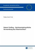 Patent-Trolling - Rechtsmissbraeuchliche Verwendung des Patentrechtes? (eBook, PDF)