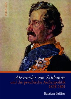 Alexander von Schleinitz und die preuische Auenpolitik 1858-1861 (eBook, PDF) - Peiffer, Bastian