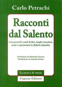 Racconti dal Salento. Con proverbi, modi di dire, luoghi, locuzioni, nomi e soprannomi del dialetto salentino - Petrachi, Carlo