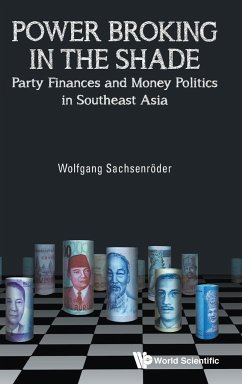Power Broking in the Shade: Party Finances and Money Politics in Southeast Asia - Sachsenroder, Wolfgang