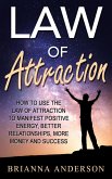 Law of Attraction: How to Use the Law of Attraction to Manifest Positive Energy, Better Relationships, More Money and Success (eBook, ePUB)