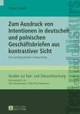 Zum Ausdruck von Intentionen in deutschen und polnischen Geschaeftsbriefen aus kontrastiver Sicht (eBook, PDF)