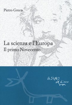 La scienza e l'Europa. Il primo Novecento - Greco, Pietro