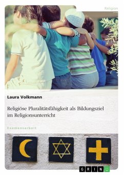 Religiöse Pluralitätsfähigkeit als Bildungsziel im Religionsunterricht - Volkmann, Laura