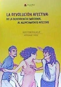 La revolución afectiva : de la dependencia emocional al agenciamiento afectivo - Ferré Balagué, Sergi