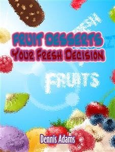 Cover Fruit Desserts Your Fresh Decision (eBook, ePUB)