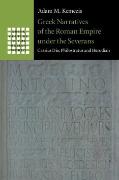 Greek Narratives of the Roman Empire under the Severans (eBook, ePUB) - Kemezis, Adam M.