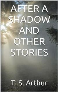 After a shadow and other stories (eBook, ePUB) - S. Arthur, T.