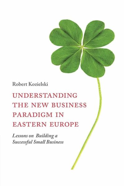 Understanding the New Business Paradigm in Eastern Europe (eBook, PDF) Understanding the New Business Paradigm in Eastern Europe (eBook, PDF)
