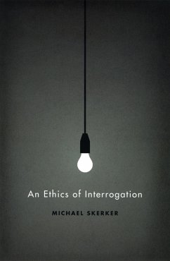 An Ethics of Interrogation (eBook, ePUB) - Skerker, Michael An Ethics of Interrogation (eBook, ePUB) - Skerker, Michael