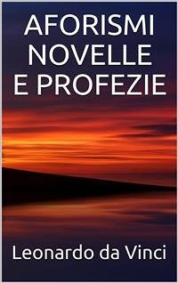 Aforismi, novelle e profezie (eBook, ePUB) - da Vinci, Leonardo