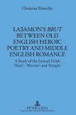 LaE amon's Brut between Old English Heroic Poetry and Middle English Romance (eBook, PDF)