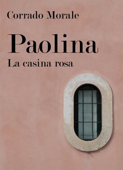 Paolina. La casina rosa (eBook, ePUB) - Morale, Corrado