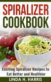 Spiralizer Cookbook: Exciting Spiralizer Recipes to Eat Better and Healthier (eBook, ePUB)