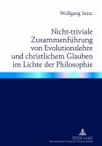 Nicht-triviale Zusammenfuehrung von Evolutionslehre und christlichem Glauben im Lichte der Philosophie (eBook, PDF)