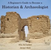 Beginner's Guide to Become a Historian & Archaeologist, A (eBook, PDF) Beginner's Guide to Become a Historian & Archaeologist, A (eBook, PDF)