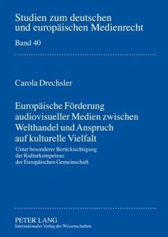 Europaeische Foerderung audiovisueller Medien zwischen Welthandel und Anspruch auf kulturelle Vielfalt (eBook, PDF) - Drechsler, Carola