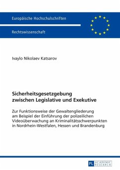 Sicherheitsgesetzgebung zwischen Legislative und Exekutive (eBook, ePUB) - Ivaylo Katsarov, Katsarov