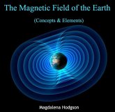 Magnetic Field of the Earth (Concepts & Elements), The (eBook, PDF) Magnetic Field of the Earth (Concepts & Elements), The (eBook, PDF)