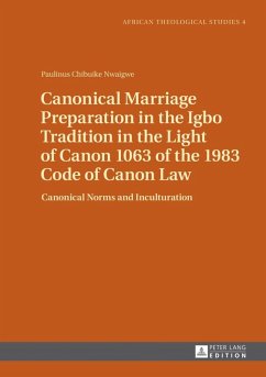 Canonical Marriage Preparation in the Igbo Tradition in the Light of Canon 1063 of the 1983 Code of Canon Law (eBook, PDF) - Nwaigwe, Paulinus Chibuike