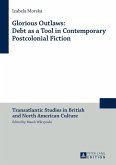 Glorious Outlaws: Debt as a Tool in Contemporary Postcolonial Fiction (eBook, ePUB)