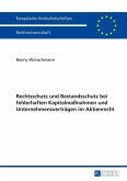 Rechtsschutz und Bestandsschutz bei fehlerhaften Kapitalmanahmen und Unternehmensvertraegen im Aktienrecht (eBook, ePUB)