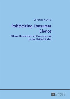 Politicizing Consumer Choice (eBook, ePUB) - Christian Gunkel, Gunkel