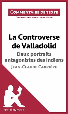 La Controverse de Valladolid de Jean-Claude Carrière - Deux portraits antagonistes des Indiens (eBook, ePUB) - Lepetitlitteraire; Salcède, Alexandre