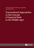 Transcultural Approaches to the Concept of Imperial Rule in the Middle Ages (eBook, ePUB)