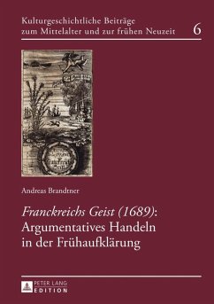 Franckreichs Geist (1689): Argumentatives Handeln in der Fruehaufklaerung (eBook, PDF) - Brandtner, Andreas