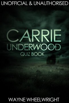 Carrie Underwood Quiz Book (eBook, PDF) - Wheelwright, Wayne Carrie Underwood Quiz Book (eBook, PDF) - Wheelwright, Wayne