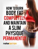 How to Burn Body Fat Completely and Maintain a Slim Physique Permanently (nekoterran, #2) (eBook, ePUB)