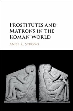 Prostitutes and Matrons in the Roman World (eBook, ePUB) - Strong, Anise K.