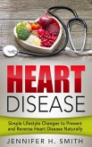 Heart Disease: Simple Lifestyle Changes to Prevent and Reverse Heart Disease Naturally (eBook, ePUB)