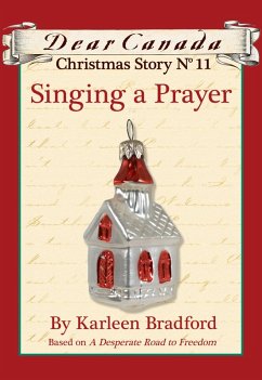 Dear Canada Christmas Story No. 11: Singing a Prayer (eBook, ePUB) - Bradford, Karleen