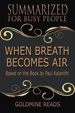 When Breath Becomes Air - Summarized for Busy People: Based on the Book by Paul Kalanithi (eBook, ePUB) - Reads, Goldmine