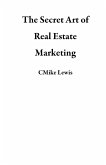 The Secret Art of Real Estate Marketing (eBook, ePUB)