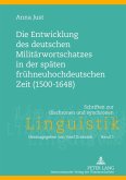 Die Entwicklung des deutschen Militaerwortschatzes in der spaeten fruehneuhochdeutschen Zeit (1500-1648) (eBook, PDF)