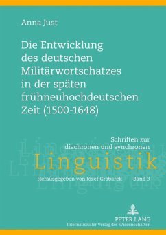 Die Entwicklung des deutschen Militaerwortschatzes in der spaeten fruehneuhochdeutschen Zeit (1500-1648) (eBook, PDF) - Just, Anna