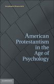 American Protestantism in the Age of Psychology (eBook, ePUB)