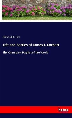 Life and Battles of James J. Corbett - Fox, Richard K.