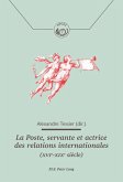 La Poste, servante et actrice des relations internationales (XVIe - XIXe siecle) (eBook, PDF)