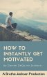 How To Instantly Get Motivated (eBook,... - Bild 1