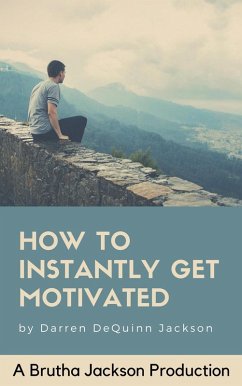 How To Instantly Get Motivated (eBook, ePUB) - Jackson, Darren DeQuinn