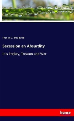 Secession an Absurdity - Treadwell, Francis C.
